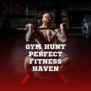 Gym Hunt: Unlocking the Perfect Fitness Haven